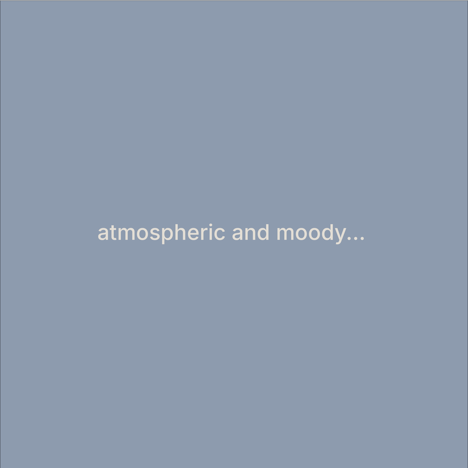 atmospheric and moody