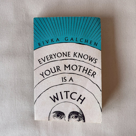 Everyone Knows Your Mother is a Witch - Rivka Galchen